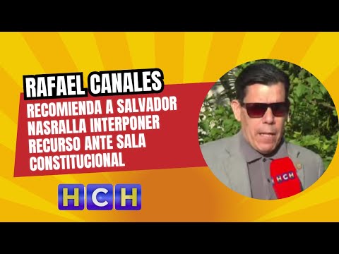 El abogado Rafael Canales recomienda a #SalvadorNasrallainterponer recurso ante sala constitucional