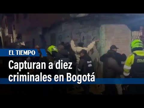 Capturan a diez criminales dedicados al homicidio, hurto, microtráfico en Bogotá | El Tiempo