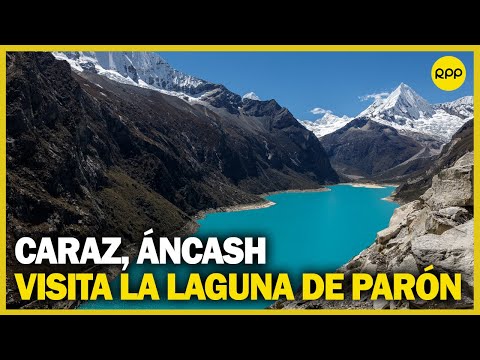 Turismo en Perú: Descubre la Laguna de Parón, en Áncash