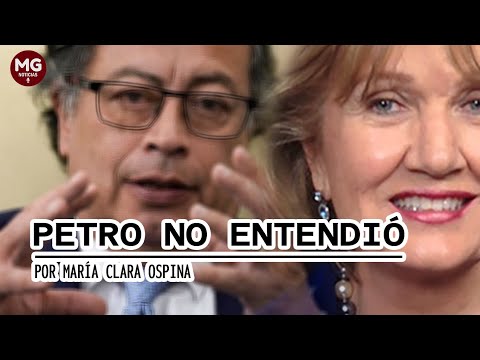 PETRO NO ENTENDIÓ  Por María Clara Ospina