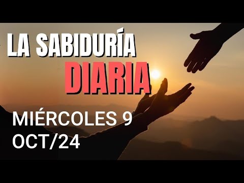 LA SABIDURÍA DIARIA. MIÉRCOLES 9 DE OCTUBRE DE 2024