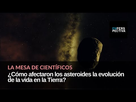 La Mesa de Científicos: Los asteroides. ¿Cómo afectaron la evolución de la vida en la Tierra?