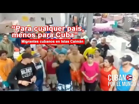 Migrantes cubanos en Islas Caimán: “Mandémonos para cualquier país del mundo, menos para Cuba”