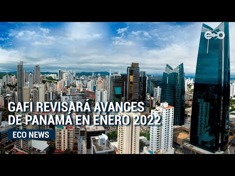 Panamá espera nueva revisión del GAFI para salir de lista en 2022 | #EcoNews