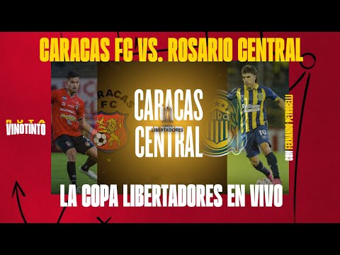 CARACAS FC VS ROSARIO CENTRAL EN VIVO  | COPA LIBERTADORES EN VIVO ? | NARRACIÓN Y COMENTARIOS