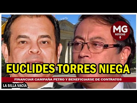 EUCLIDES TORRES NEGÓ FINANCIAR CAMPAÑA DE PETRO Y BENEFICIARSE DE CONTRATOS