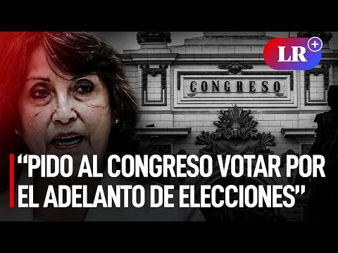 Boluarte pidió al Congreso apresurar segunda votación para adelanto de elecciones generales | #LR
