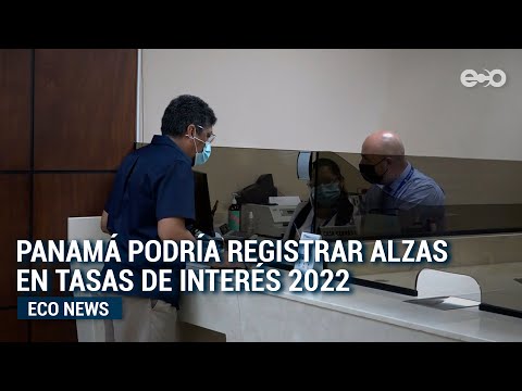 Panamá podría registrar alzas en tasas de interés en 2022 | EcoNews