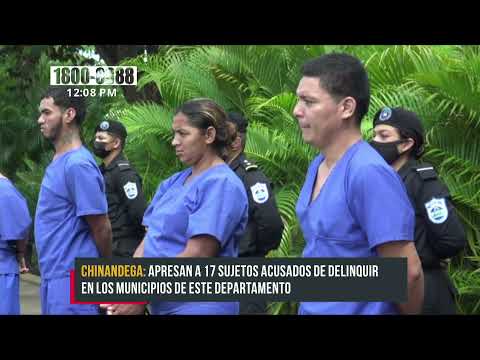 Capturan a 17 sujetos acusados de delinquir en Chinandega - Nicaragua