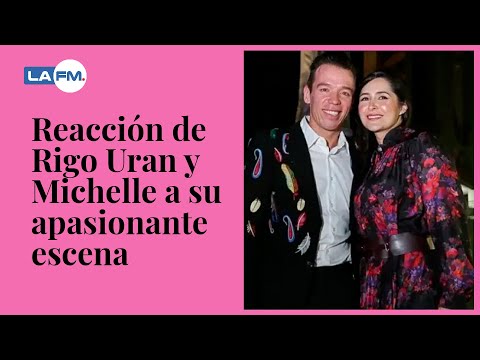 Así fue la reacción de Rigo y Michelle a su escena de amor | La FM