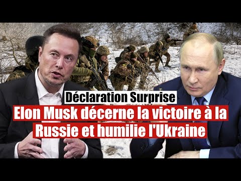 Déclaration choc : Elon Musk décerne la victoire à la Russie en Ukraine