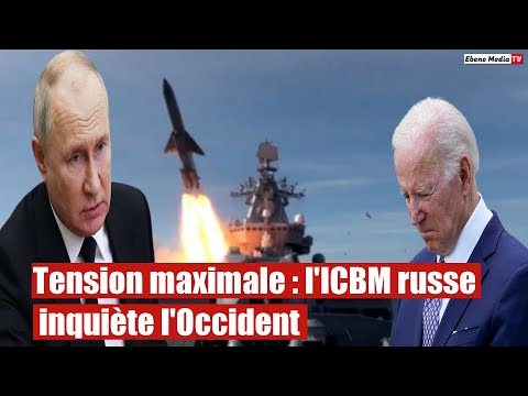 Tension maximale : l'ICBM russe inquiète l'Occident