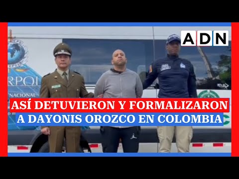 ASÍ detuvieron y formalizaron a DAYONIS OROZCO en COLOMBIA: Ya preparan su extradición