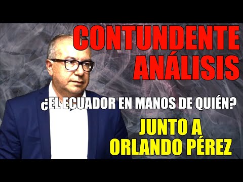 Ecuador en manos de quien esta: Análisis de la situación que vivimos con Orlando Pérez - Imperdible