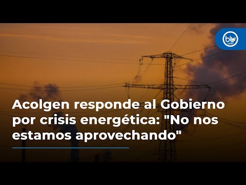 Acolgen responde al Gobierno por crisis energética: No nos estamos aprovechando