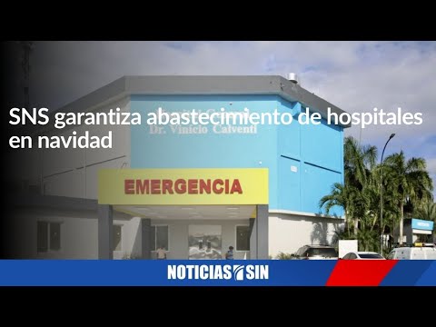 SNS garantiza abastecimiento de hospitales en navidad