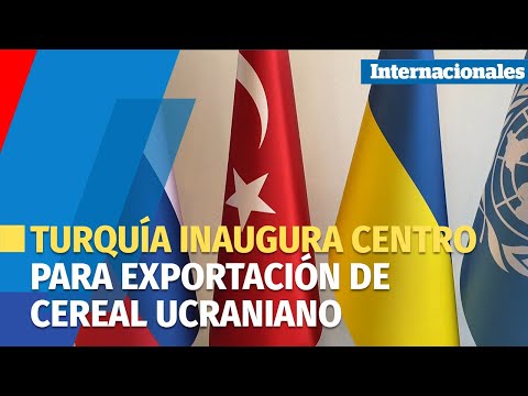 Turquía inaugura centro de coordinación para exportación de cereal ucraniano