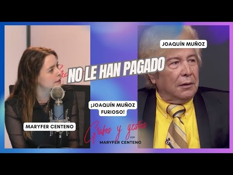 EXCLUSIVA DE JOAQUÍN MUÑOZ NO LE HAN PAGADO | Grafos y Gestos con MARYFER CENTENO