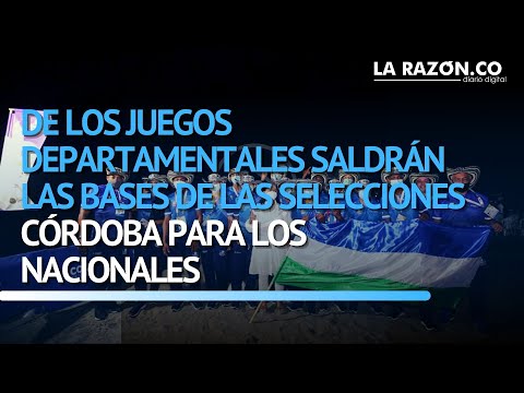 De los juegos departamentales saldrán las bases de las selecciones Córdoba para los Nacionales