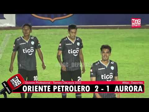 Resumen: Oriente Petrolero 2 Aurora 1 | División Profesional, Torneo Clausura 2022