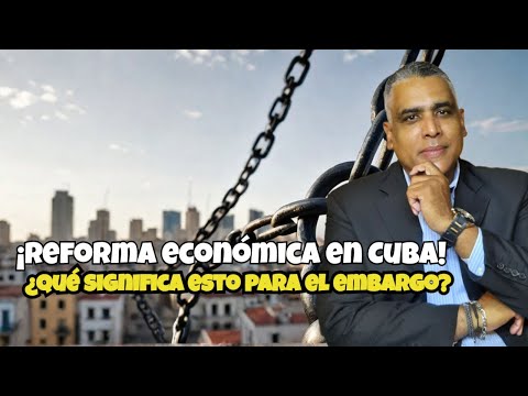 ¡Reforma económica en Cuba! ¿Qué significa esto para el embargo? | Carlos Calvo