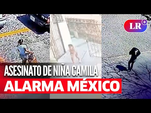 CASO CAMILA: ¿qué se sabe del ASESINATO DE LA NIÑA DE 8 AÑOS en MÉXICO? | #LR