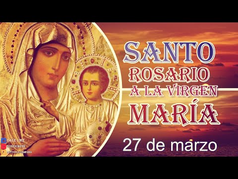 Rosario a la Virgen María 27 de marzo