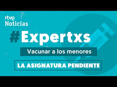 #EXPERTXS | VACUNA INFANTIL: Posiblemente en otoño podremos vacunar a mayores de 12 años” | RTVE