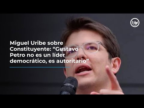 Miguel Uribe sobre Constituyente: “Gustavo Petro no es un líder democrático, es autoritario”