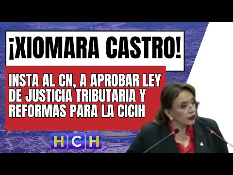 Xiomara Castro insta al CN, a aprobar Ley de Justicia Tributaria y reformas  para la CICIH