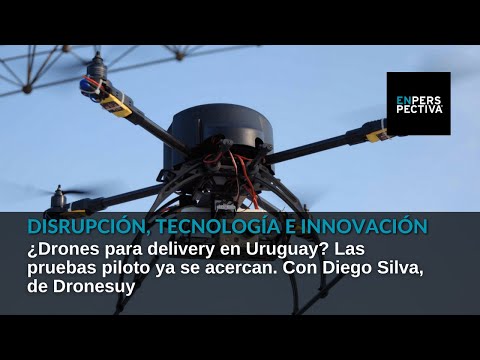¿Drones para delivery en Uruguay? Las pruebas piloto ya se acercan. Con Diego Silva, de Dronesuy