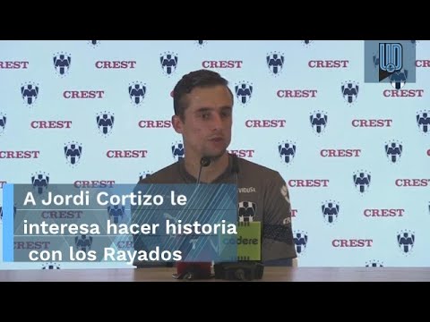 Quiere Jordi Cortizo hacer historia con Rayados; acepta que son el rival a vencer