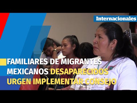 Familiares de migrantes mexicanos desaparecidos urgen implementar Consejo