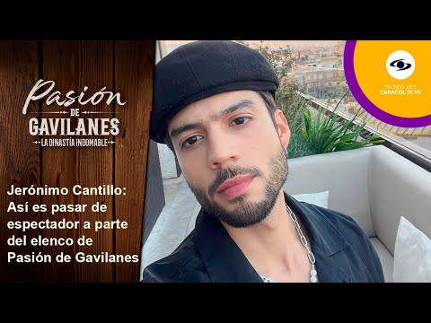 Jerónimo Cantillo revela qué siente al pasar de espectador a actor en Pasión de Gavilanes