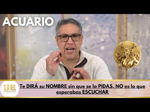 ACUARIO: Te DIRÁ su NOMBRE sin que se lo PIDAS, NO es lo que esperabas ESCUCHAR