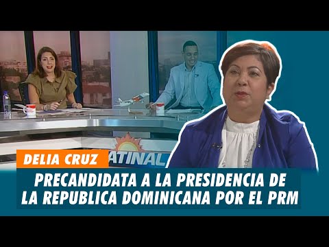Delia Cruz, Precandidata a la presidencia de la Republica Dominicana por el PRM | Matinal