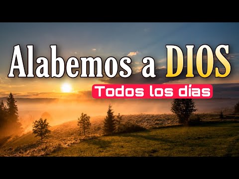 Alabemos a Dios todos los Dias