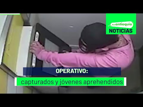 Operativo: capturados y jóvenes aprehendidos - Teleantioquia Noticias