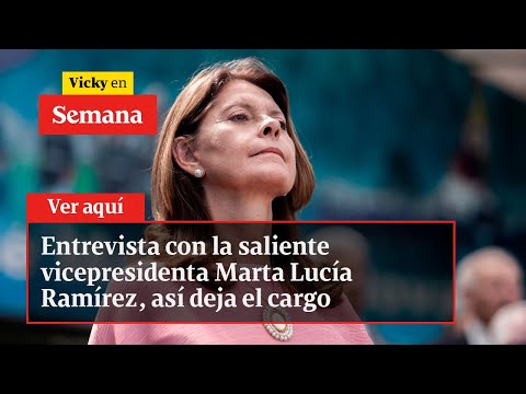 Entrevista con la saliente vicepresidenta Marta Lucía Ramírez, así deja el cargo | Vicky en Semana