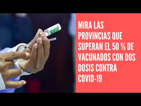 Mira las  provincias que superan el 50 % de vacunados con dos dosis contra COVID-19