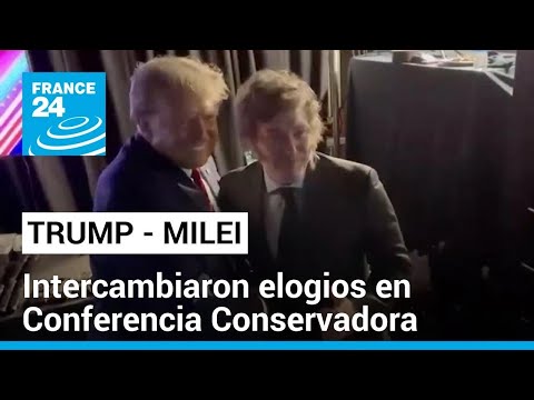 Make Argentina great again: Donald Trump y Javier Milei se elogian en Conferencia Conservadora