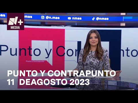 Punto y Contrapunto - Programa Completo: 11 de agosto 2023