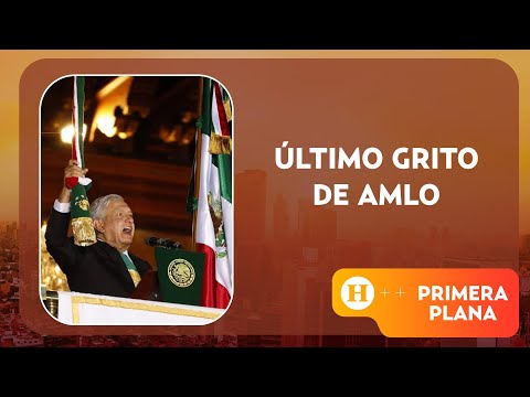 Viva la 4T AMLO da su último grito de independencia como presidente | Primera Plana