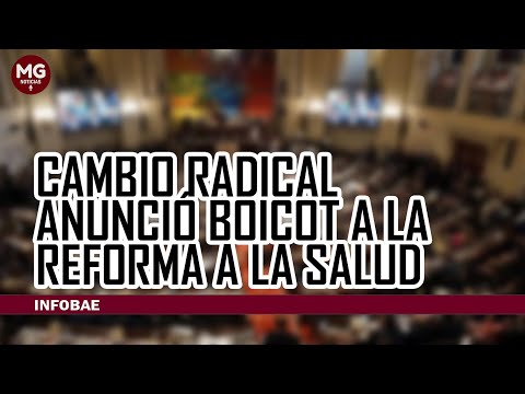 CAMBIO RADICAL ANUNCIÓ BOICOT A LA REFORMA A LA SALUD
