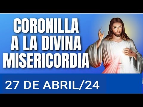 CORONILLA DE LA DIVINA MISERICORDIA.  SÁBADO 27 DE ABRIL 2024.