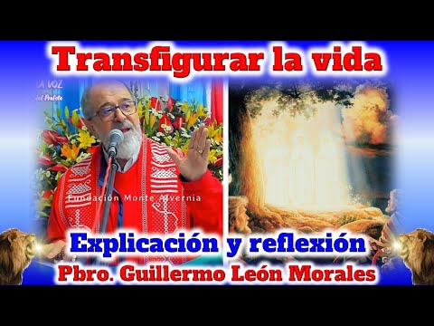 COMO TRANSFIGURAR LA VIDA CON JESUS - Padre Guillermo León Morales