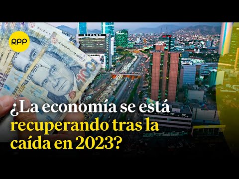 Economía peruana: ¿Registramos recuperación tras caída de 0.55% en 2023