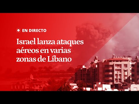 EN DIRECTO | Ataques israelíes en Líbano