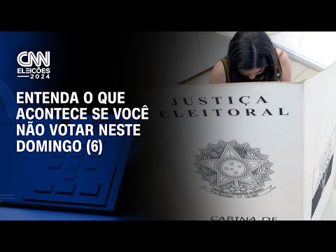 Entenda o que acontece se você não votar neste domingo (6) | CNN ELEIÇÕES