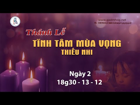 🔴 Trực tiếp: Thánh Lễ TĨNH TÂM MÙA VỌNG - THIẾU NHI - Ngày II - 18g30 - 13/12/2022 | DCCT Sài Gòn - 38 Kỳ Đồng